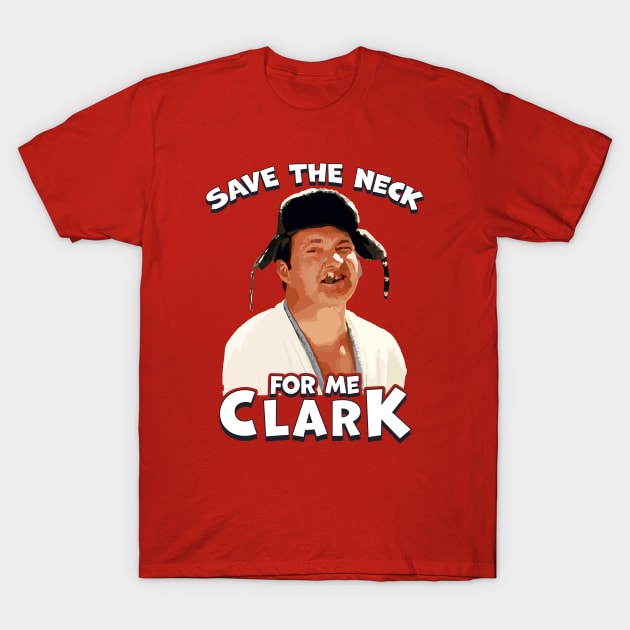 save the neck for me clark! T-Shirt by Cybord Design